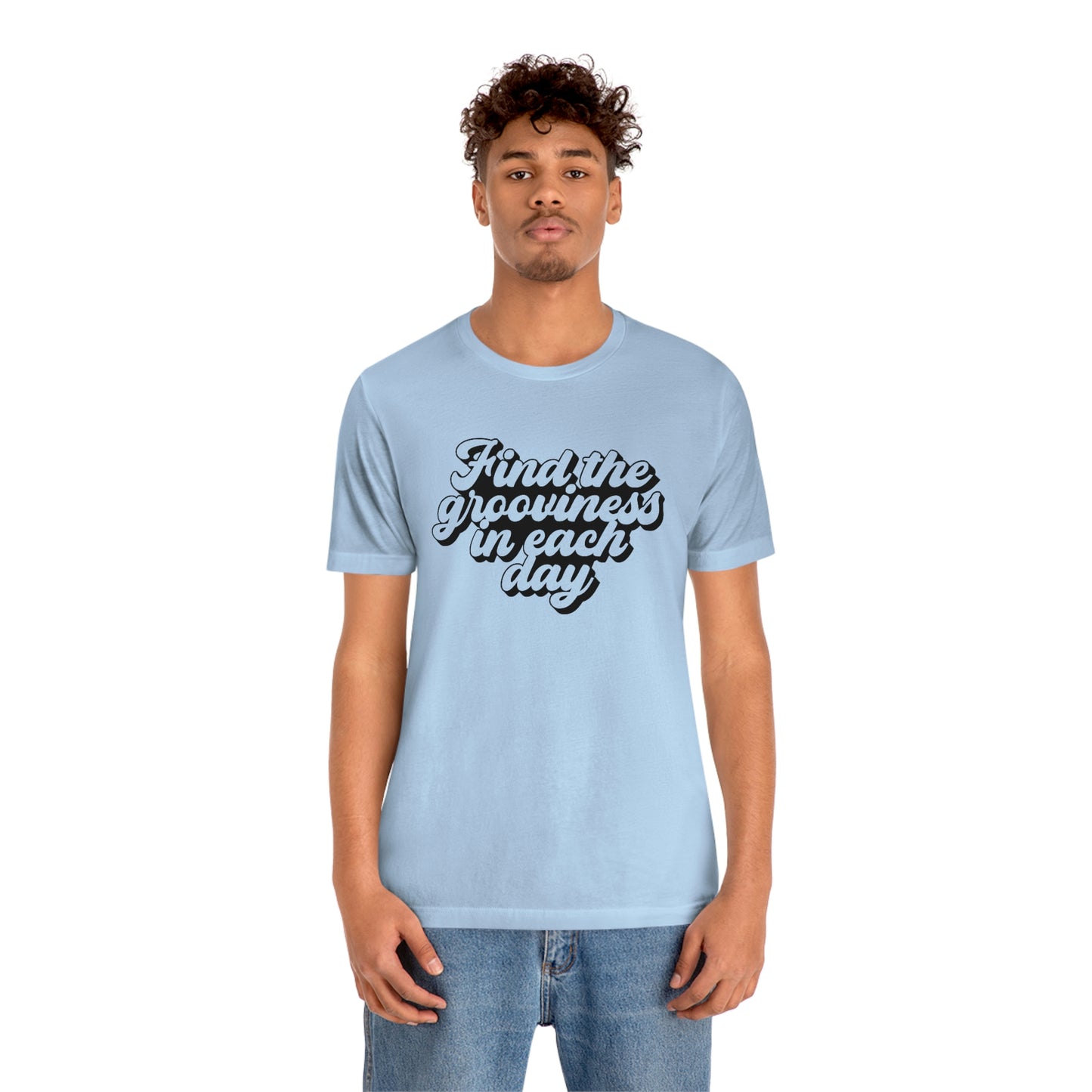 Find the Grooviness in Each Day Unisex Jersey Short Sleeve Tee