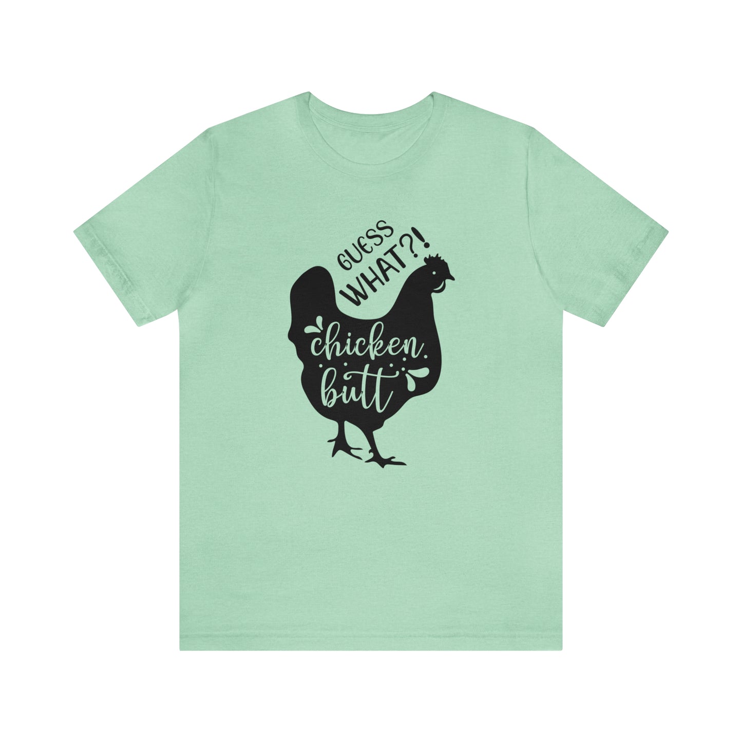 Guess What?! Chicken Butt Short Sleeve T-shirt