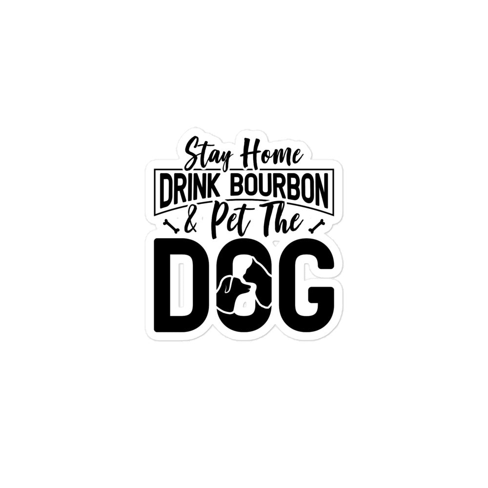Stay Home Drink Bourbon Pet the Dog Bubble-free stickers