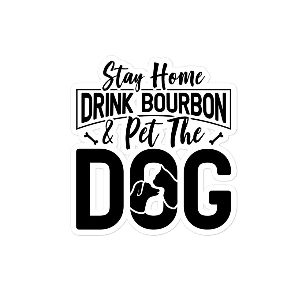 Stay Home Drink Bourbon Pet the Dog Bubble-free stickers
