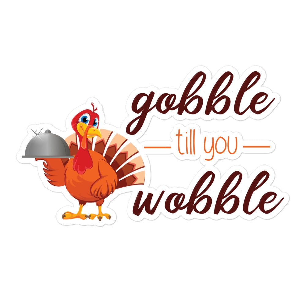 Gobble til you Wobble Bubble-free stickers