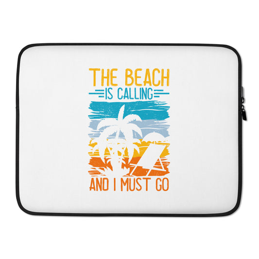 The Beach is Calling and I Must Go Laptop Sleeve