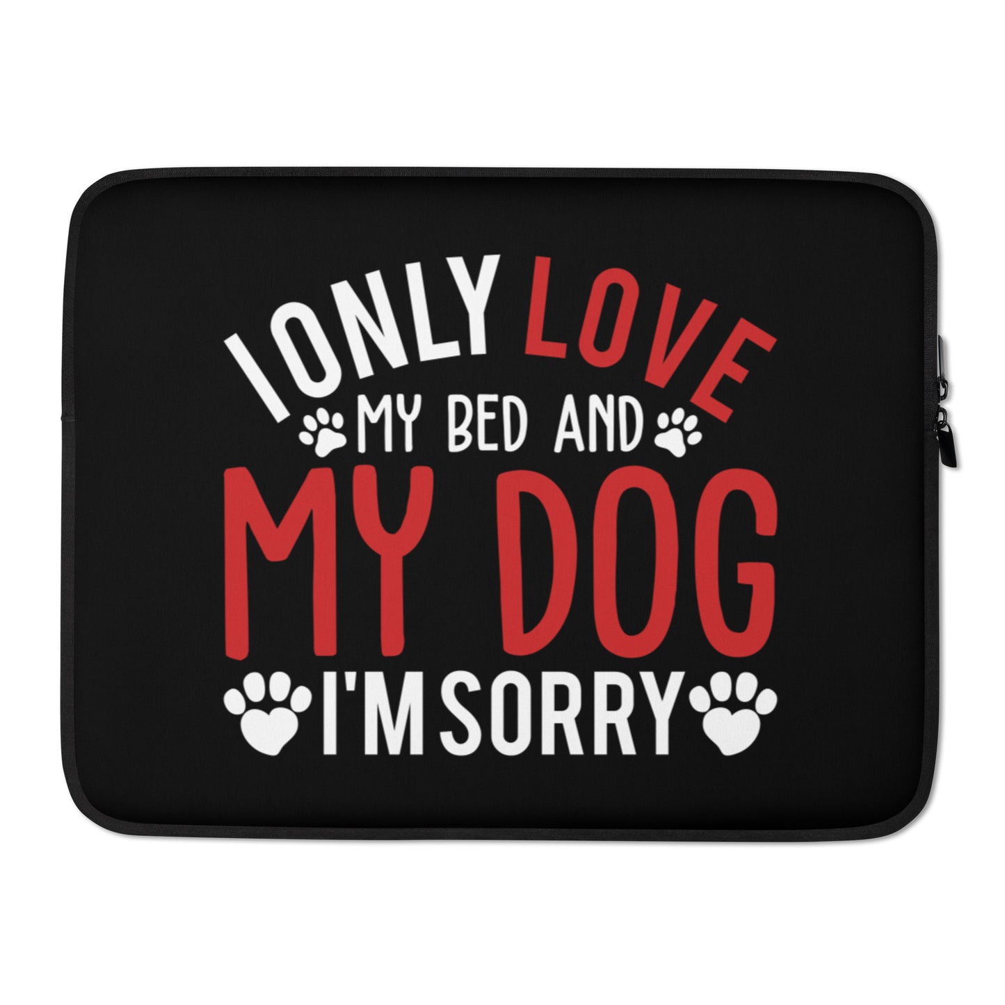I Only Love My Bed and My Dog Laptop Sleeve