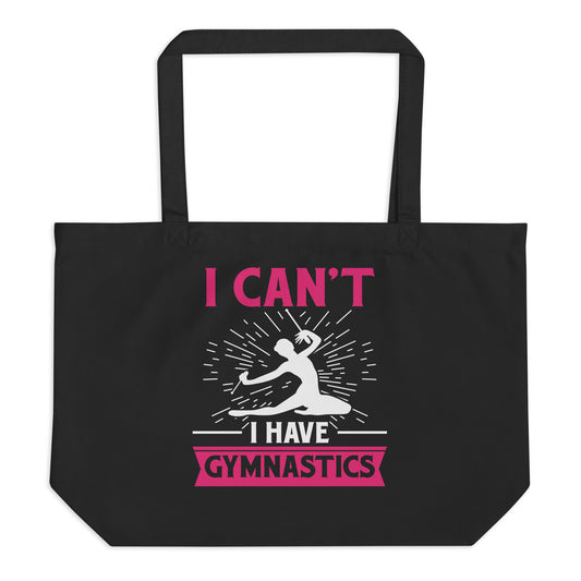 I Can't I Have Gymnastics Large organic tote bag