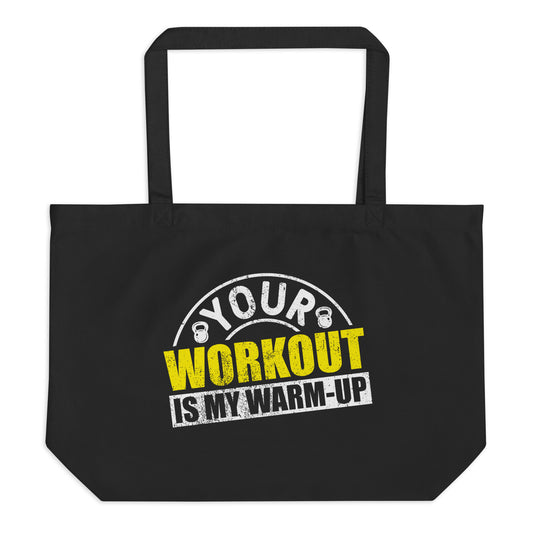 Your Workout is My Warm-Up Large organic tote bag