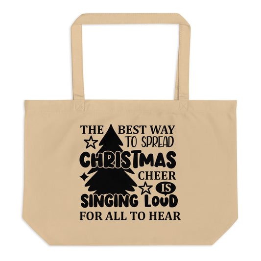 The Best Way to Spread Christmas Cheer is Singing Too Loud Large organic tote bag