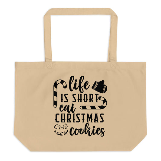 Life is Short Eat Christmas Cookies Large organic tote bag