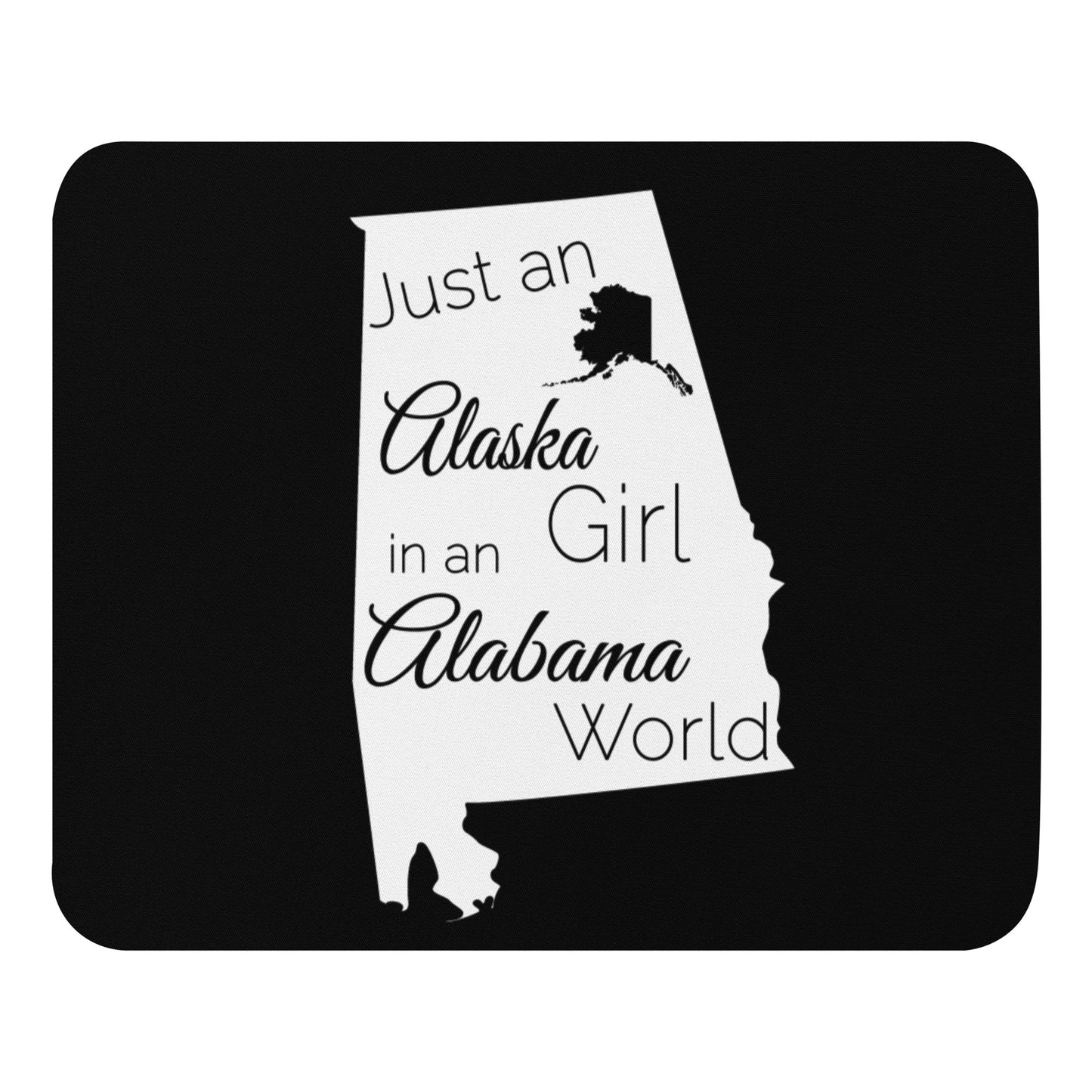 Just an Alaska Girl in an Alabama World Mouse pad