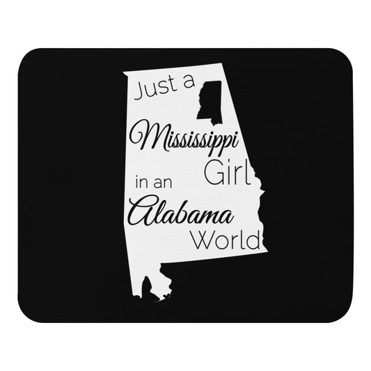 Just a Mississippi Girl in an Alabama World Mouse pad