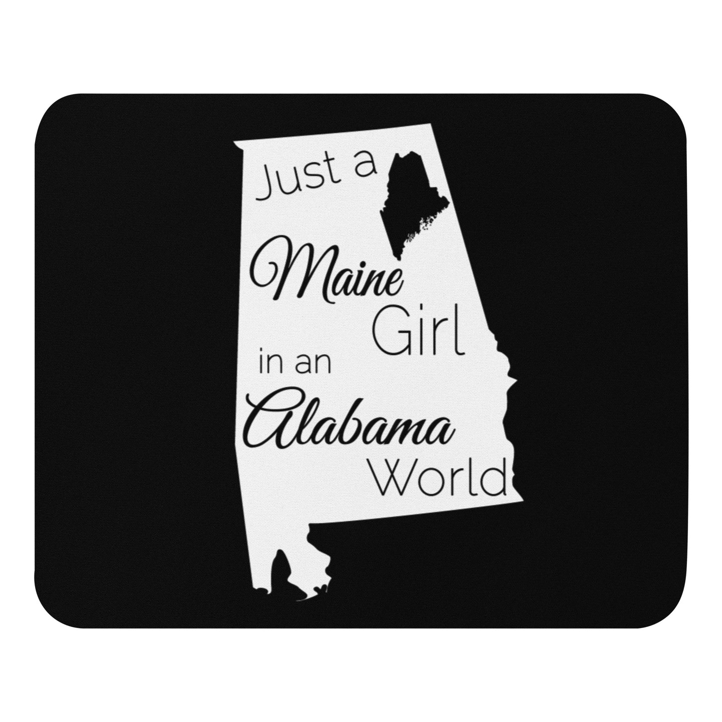 Just a Maine Girl in an Alabama World Mouse pad