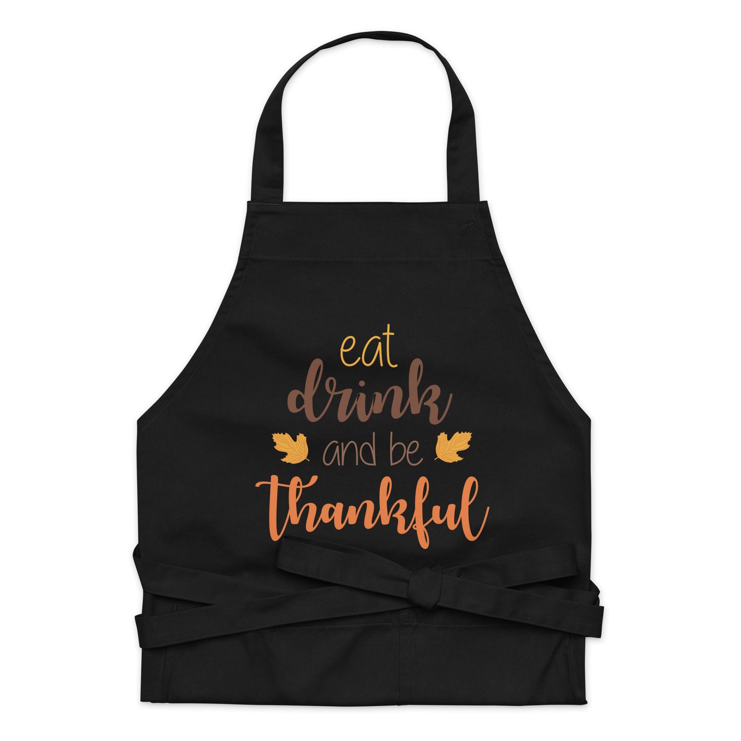 Eat Drink and be Thankful Organic cotton apron