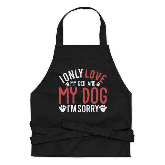 I Only Love My Bed and My Dog Organic cotton apron