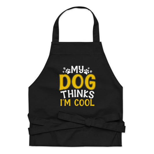 My Dog Thinks I'm Cool Organic cotton apron