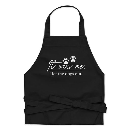 It Was Me I Let the Dogs Out Organic cotton apron