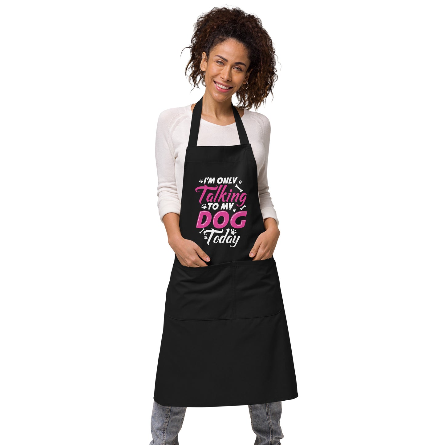 I'm Only Talking to my Dog Today Organic cotton apron