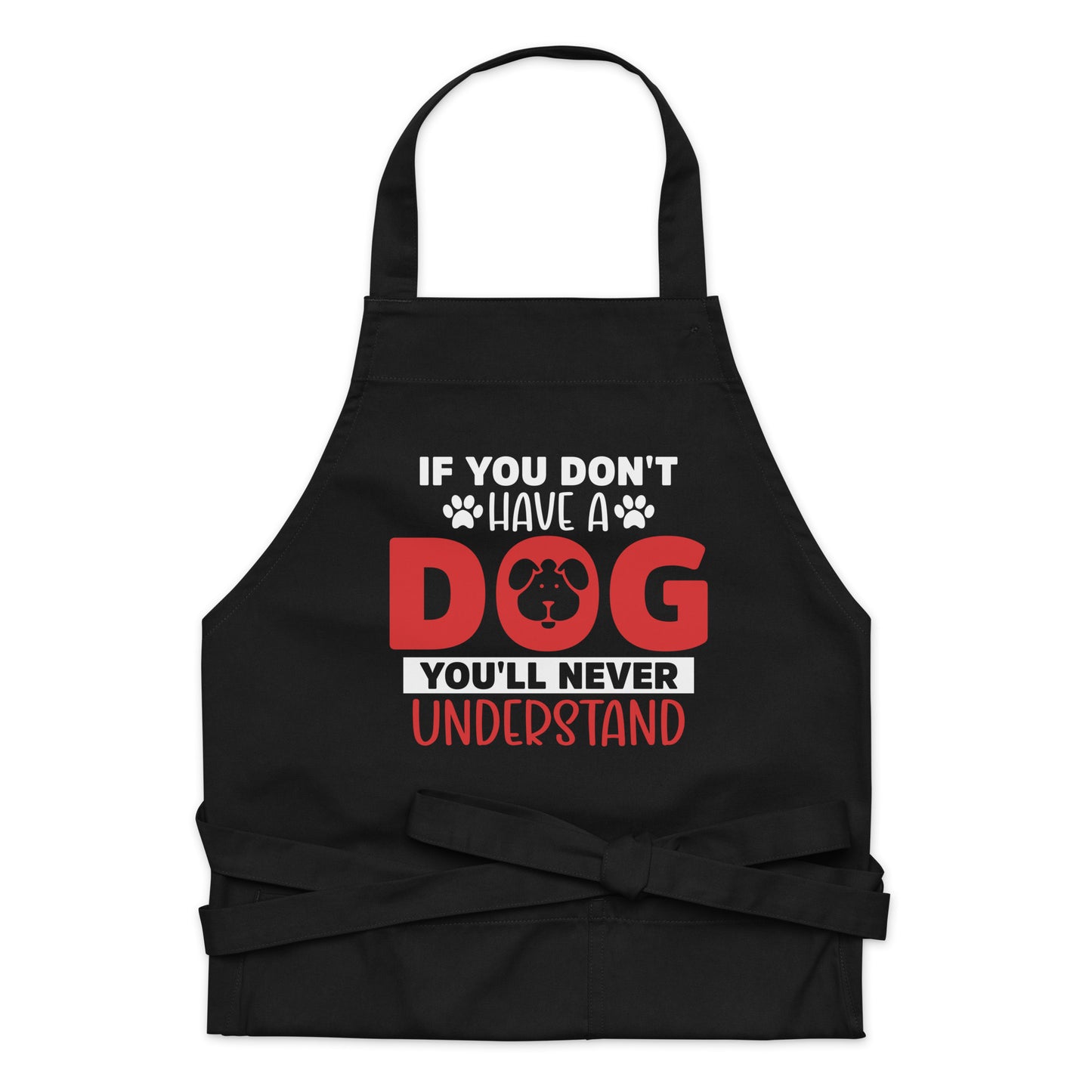 If You Don't Have a Dog You'll Never Understand Organic cotton apron