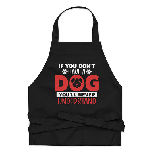 If You Don't Have a Dog You'll Never Understand Organic cotton apron