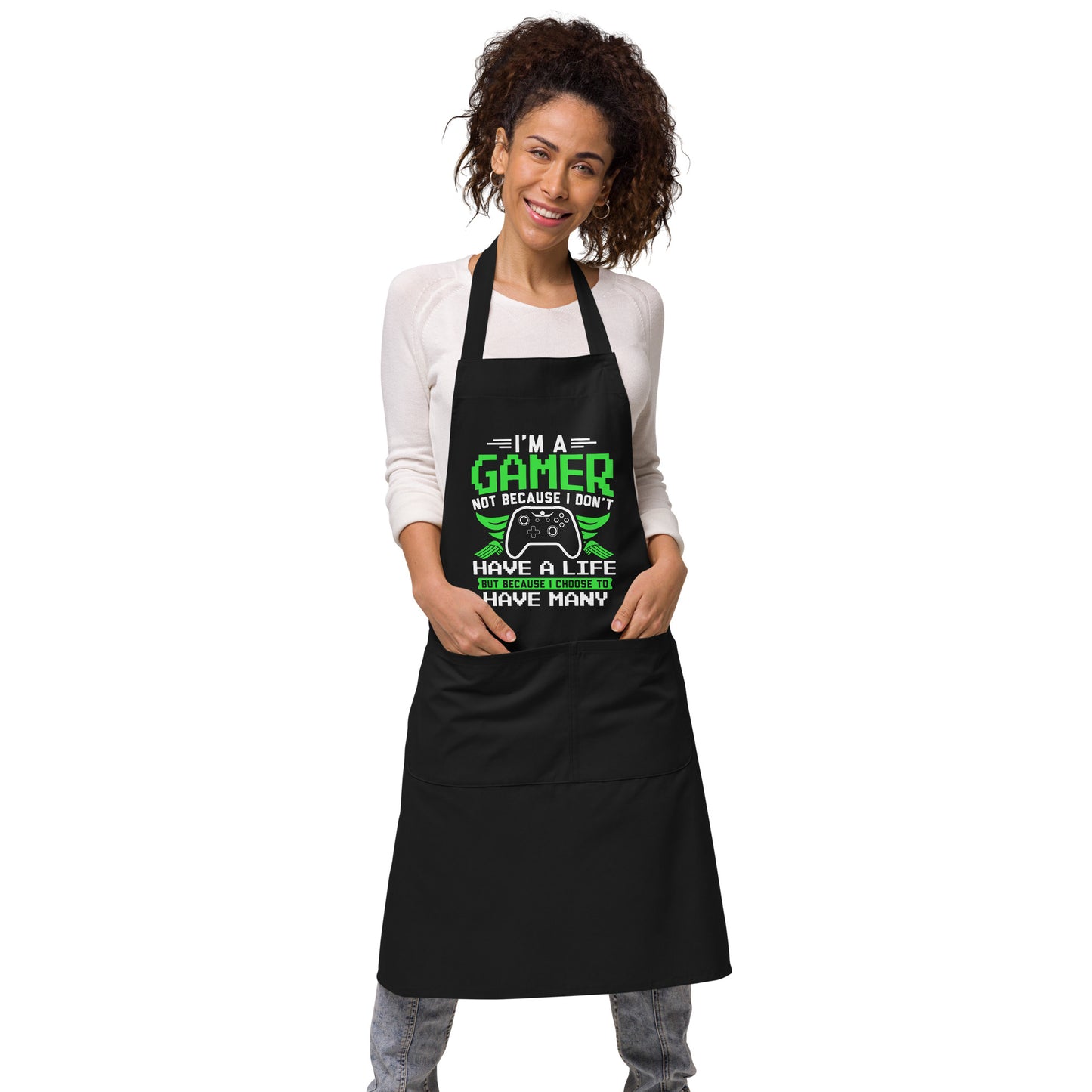 I'm a Gamer Not Because I Don't Have a Life Organic cotton apron