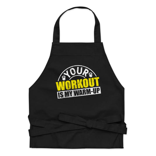 Your Workout is My Warm-Up Organic cotton apron