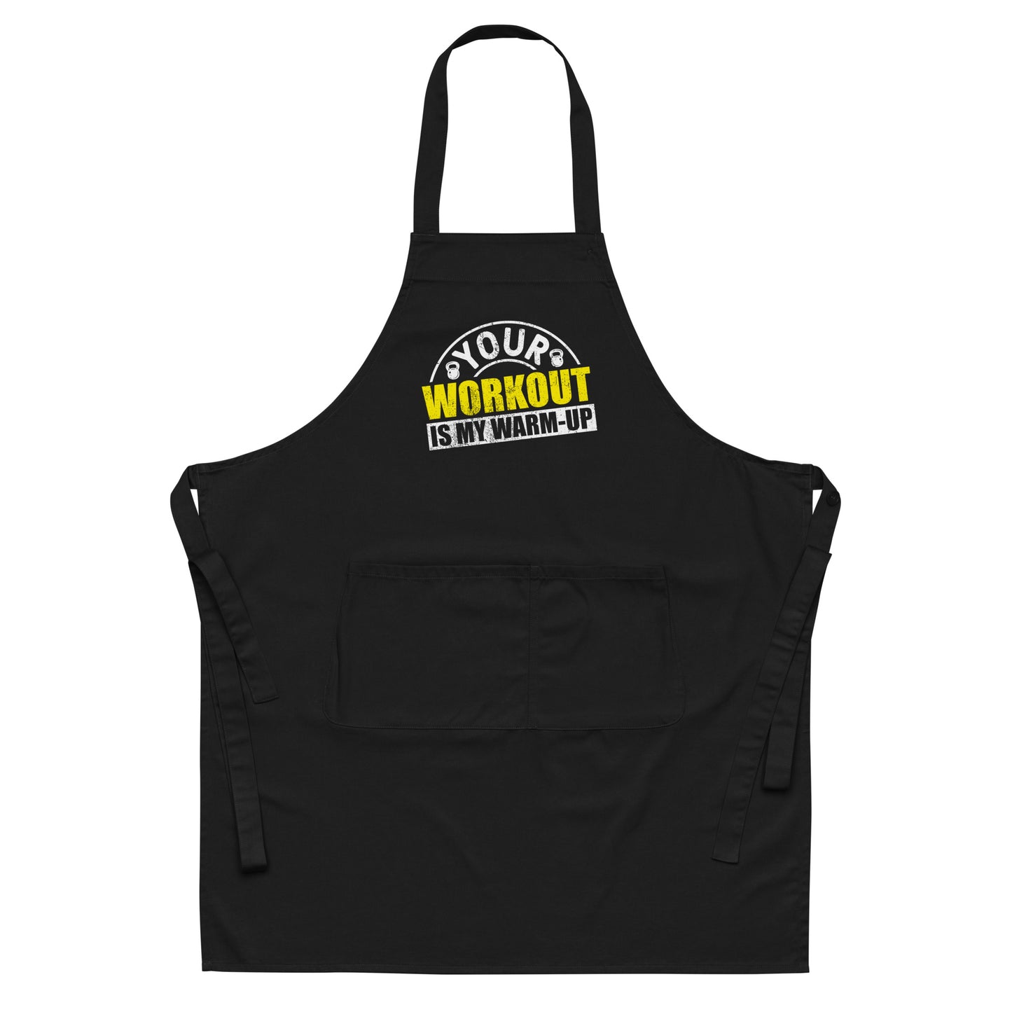 Your Workout is My Warm-Up Organic cotton apron