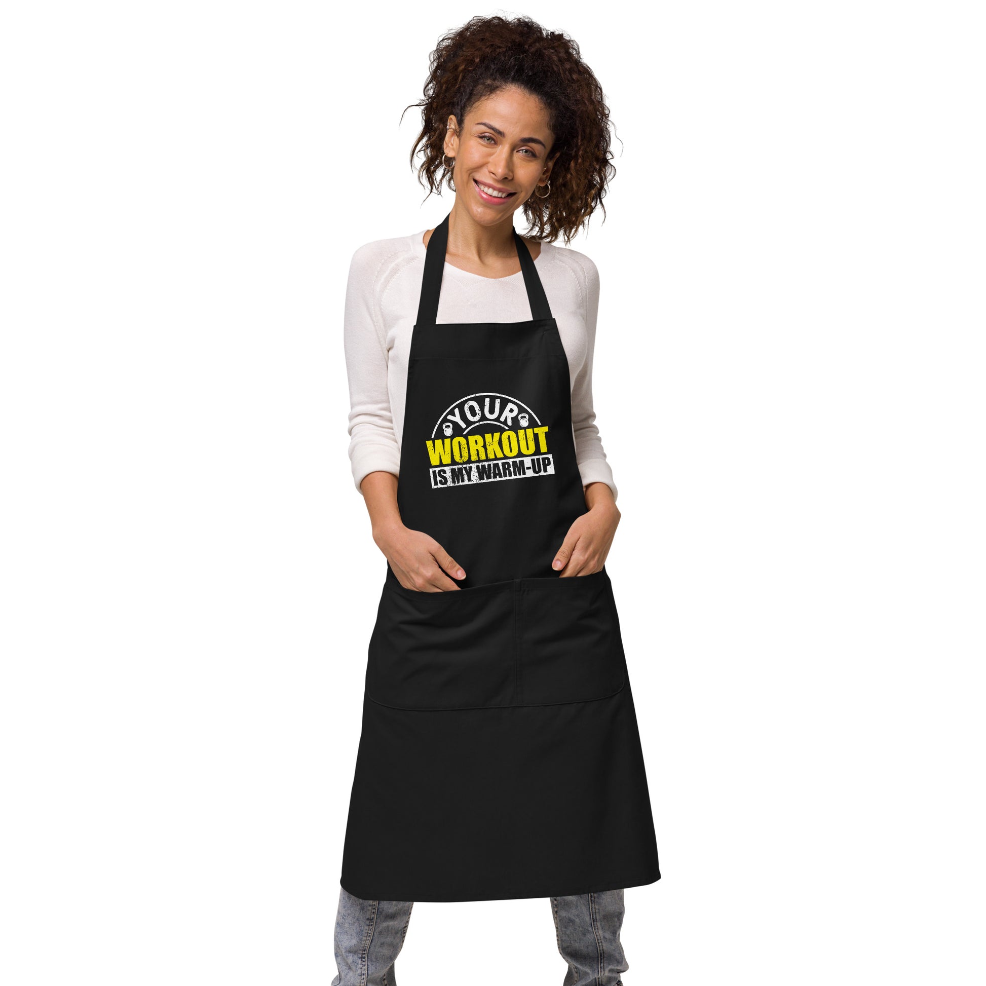 Your Workout is My Warm-Up Organic cotton apron
