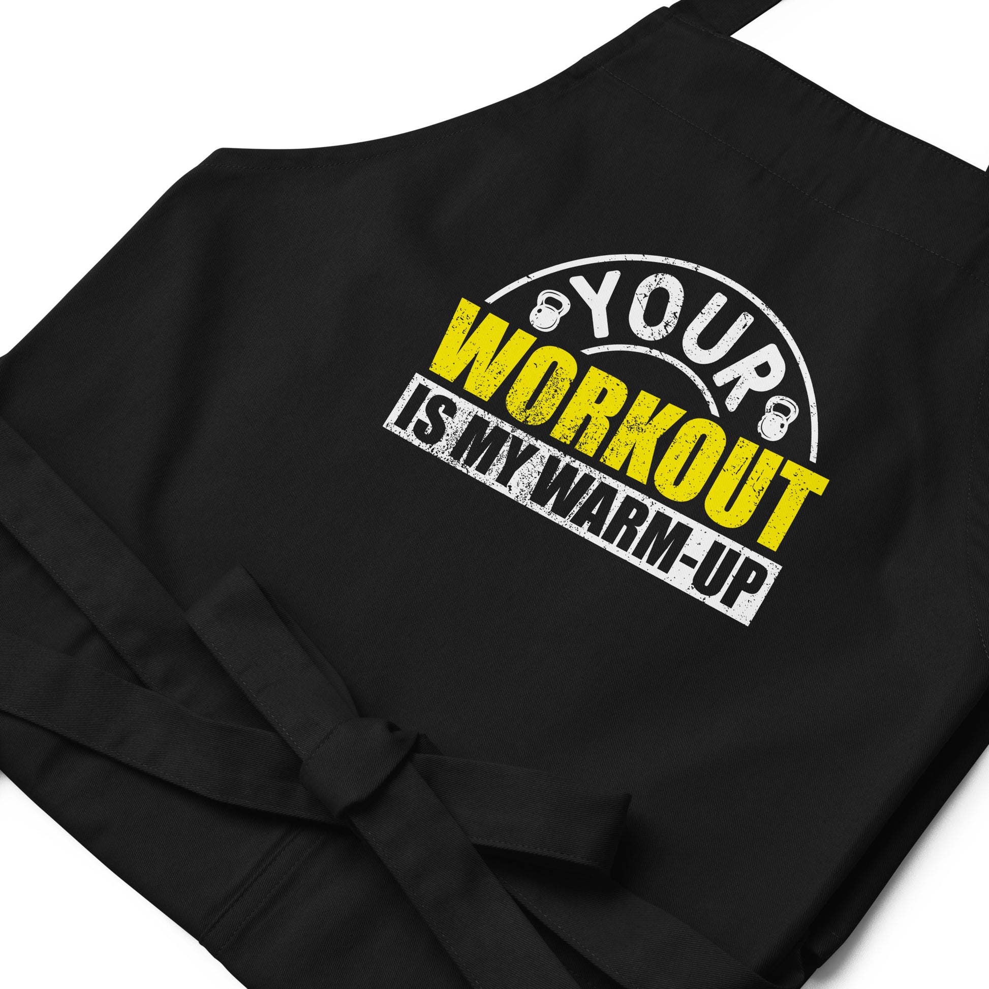 Your Workout is My Warm-Up Organic cotton apron