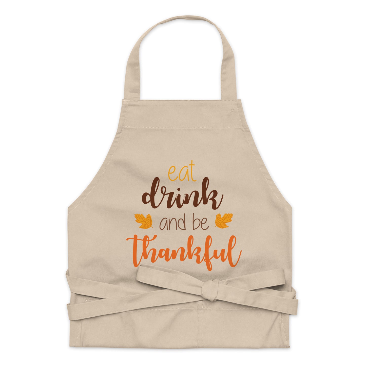 Eat Drink and be Thankful Organic cotton apron