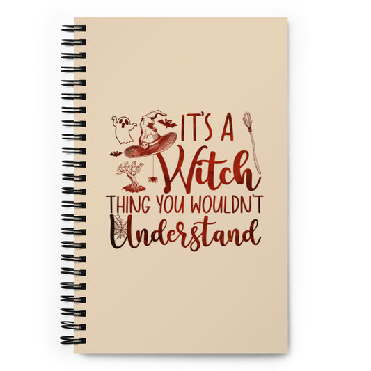It's a Witch Thing You Wouldn't Understand Spiral notebook