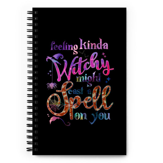 Feeling Kinda Witchy Might Put a Spell on You Spiral notebook