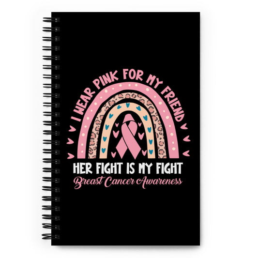 I Wear Pink for My Friend Spiral notebook