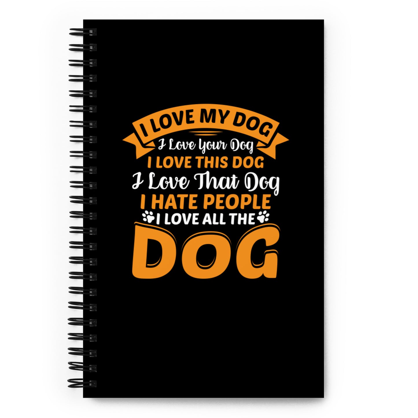 I Love My Dog Spiral notebook