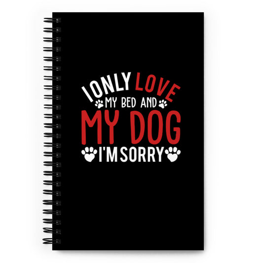 I Only Love My Bed and My Dog Spiral notebook