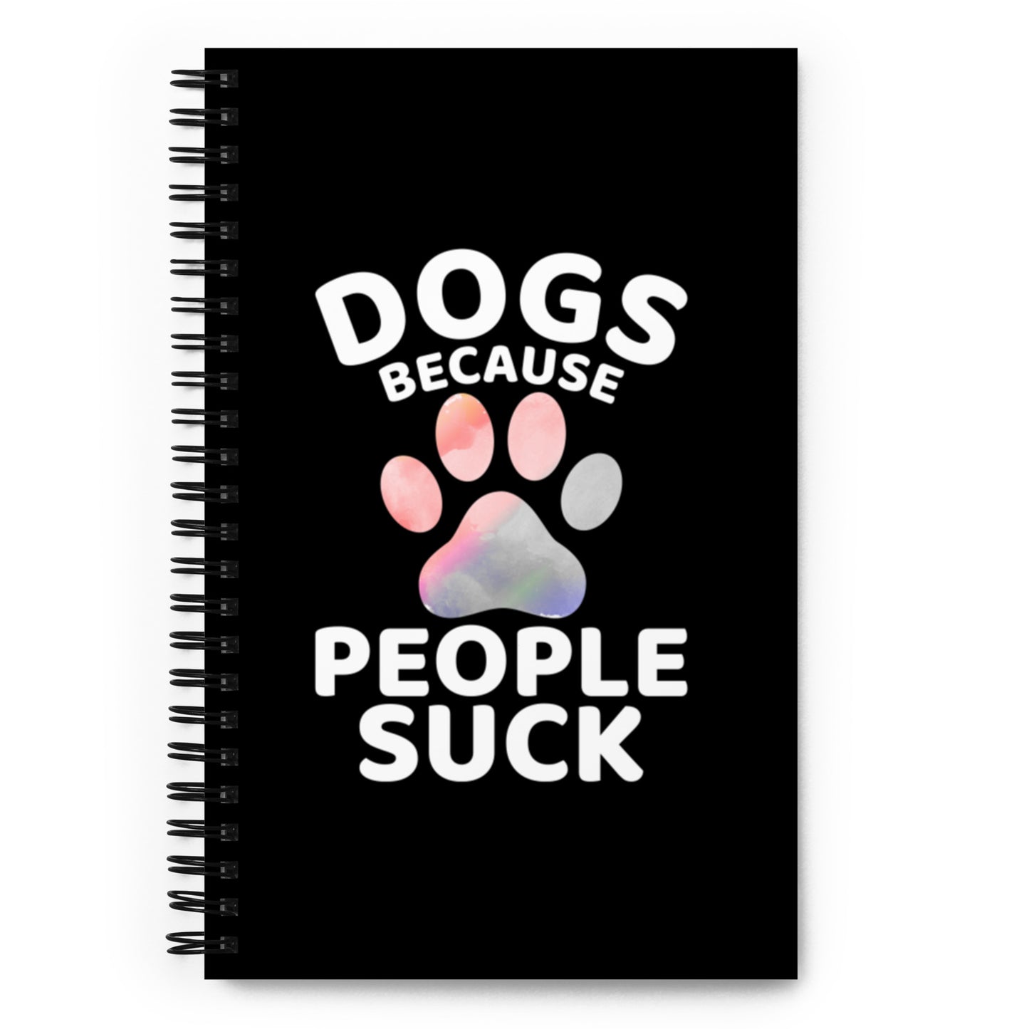 Dogs Because People Suck Spiral notebook