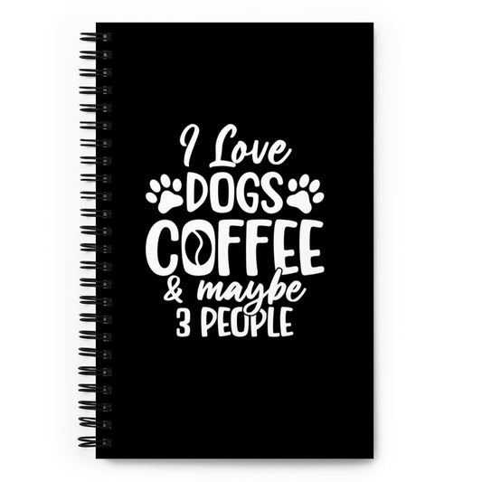 I Love Dogs Coffee & Maybe 3 People Spiral notebook