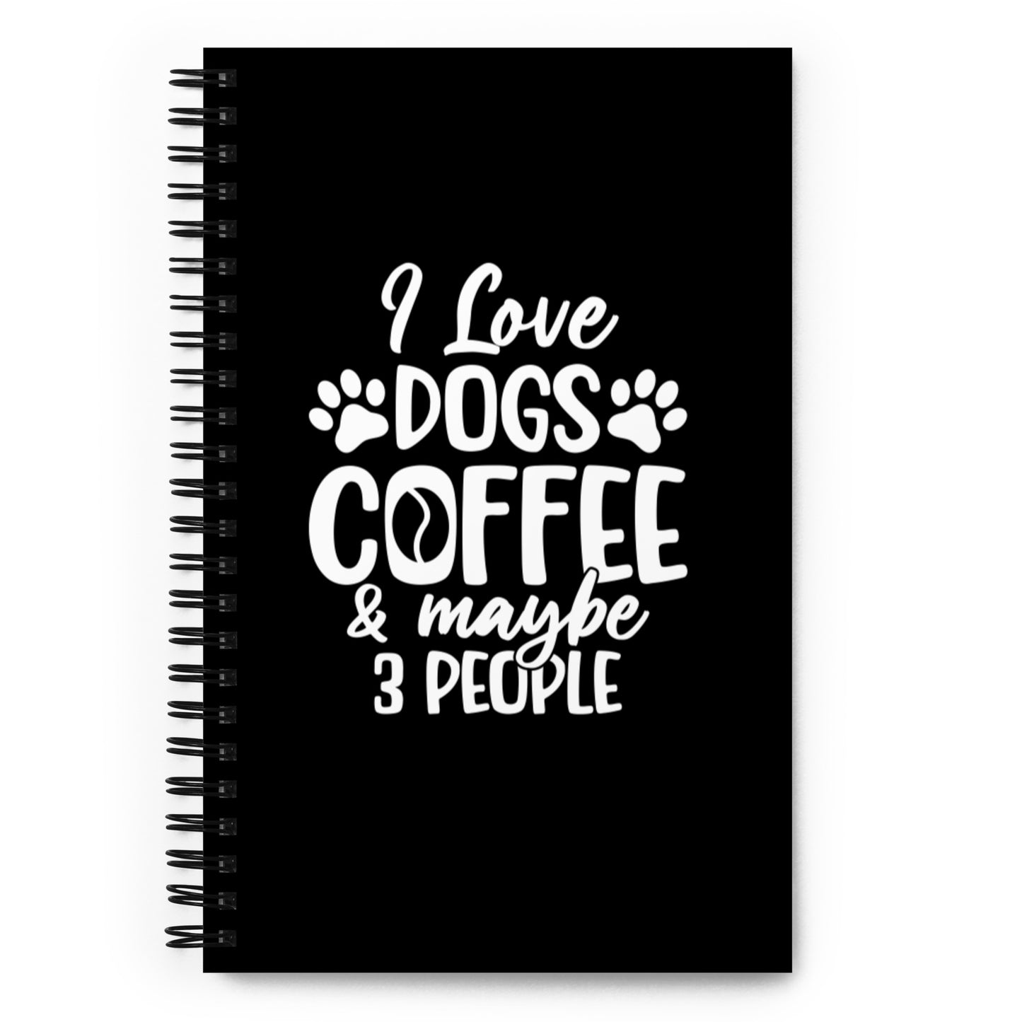 I Love Dogs Coffee & Maybe 3 People Spiral notebook