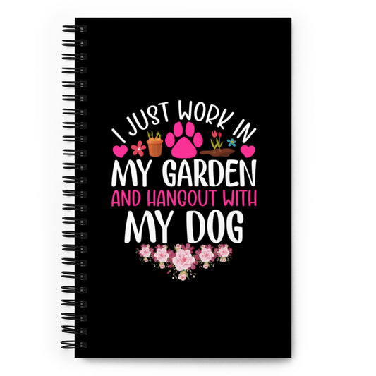 I Just Work in my Garden and Hang Out with my Dog Spiral notebook