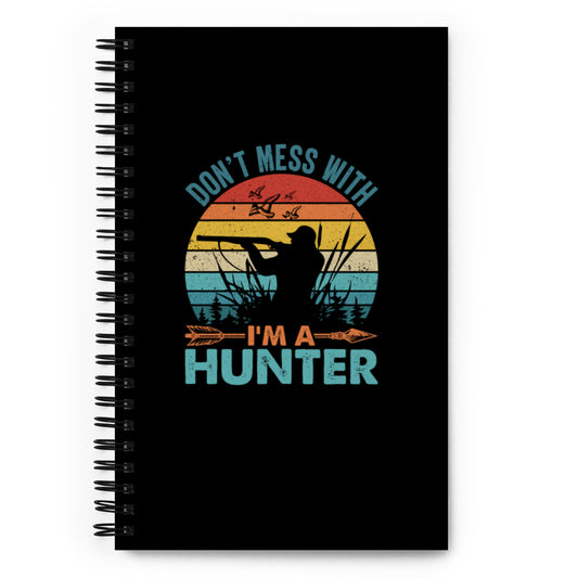 Don't Mess With Me I'm a Hunter Spiral notebook