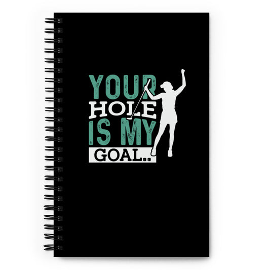 Your Hole is My Goal Spiral notebook