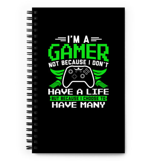 I'm a Gamer Not Because I Don't Have a Life Spiral notebook