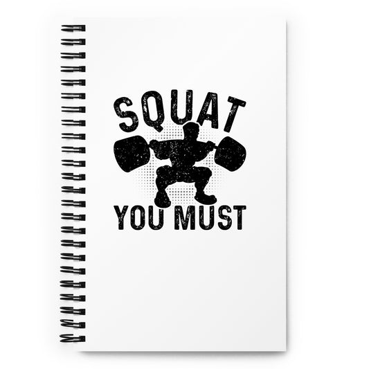 Squat You Must Spiral notebook