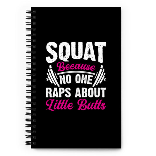 Squat Because No One Raps About Little Butts Spiral notebook