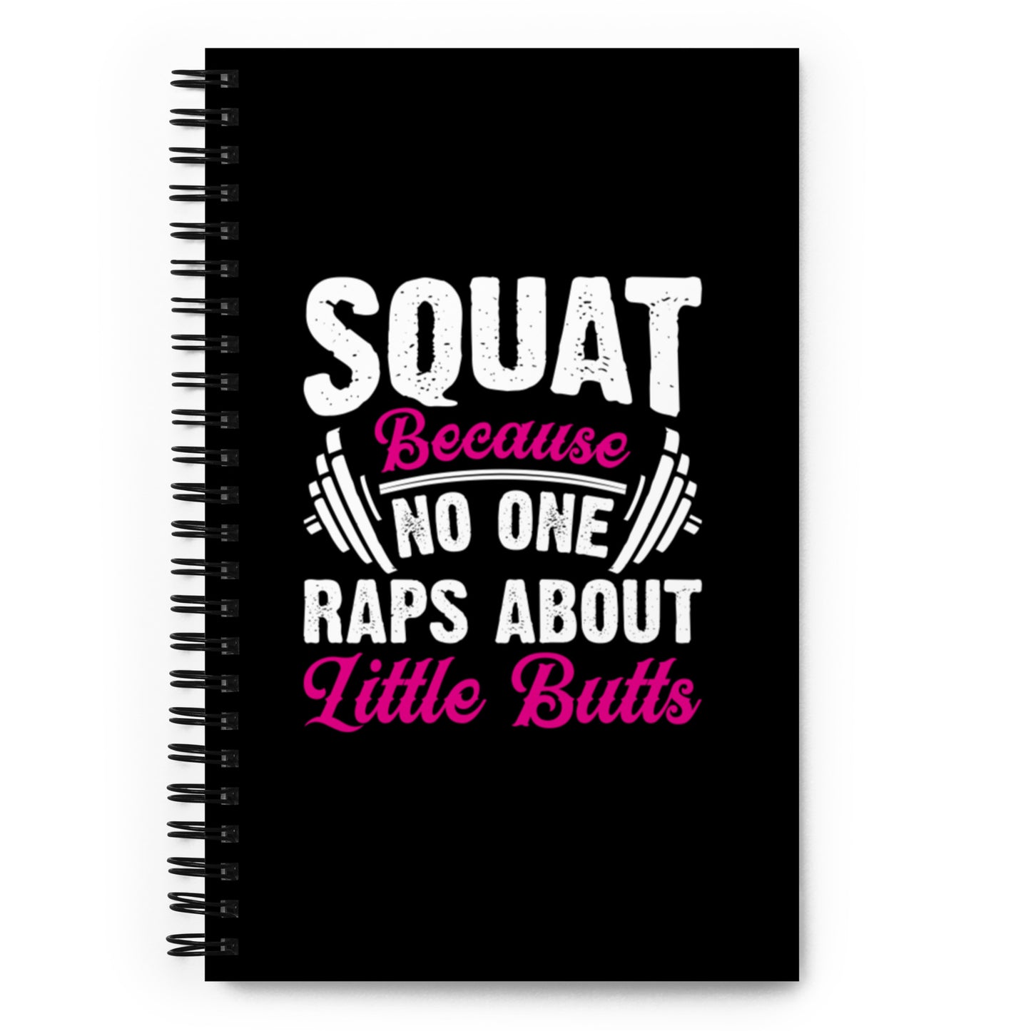 Squat Because No One Raps About Little Butts Spiral notebook