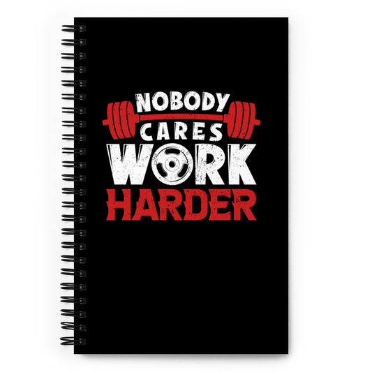 Nobody Cares Work Harder Spiral notebook