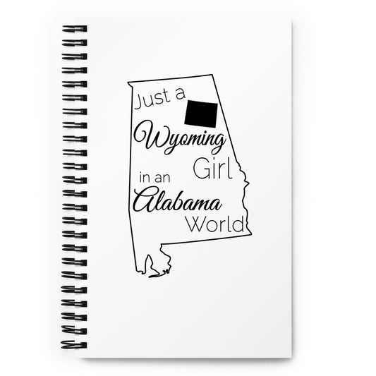 Just a Wyoming Girl in an Alabama World Spiral notebook