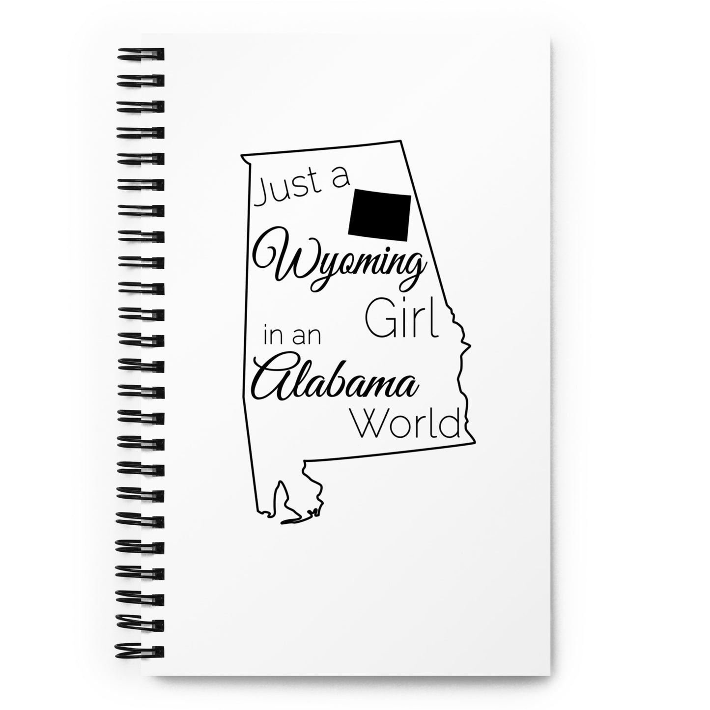 Just a Wyoming Girl in an Alabama World Spiral notebook