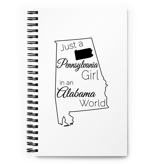 Just a Pennsylvania Girl in an Alabama World Spiral notebook