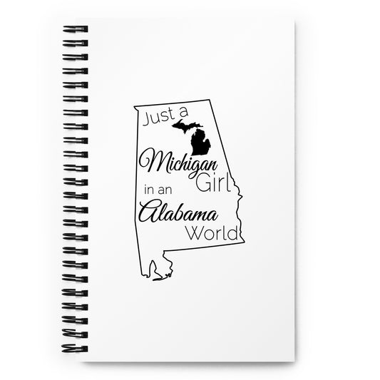 Just a Michigan Girl in an Alabama World Spiral notebook