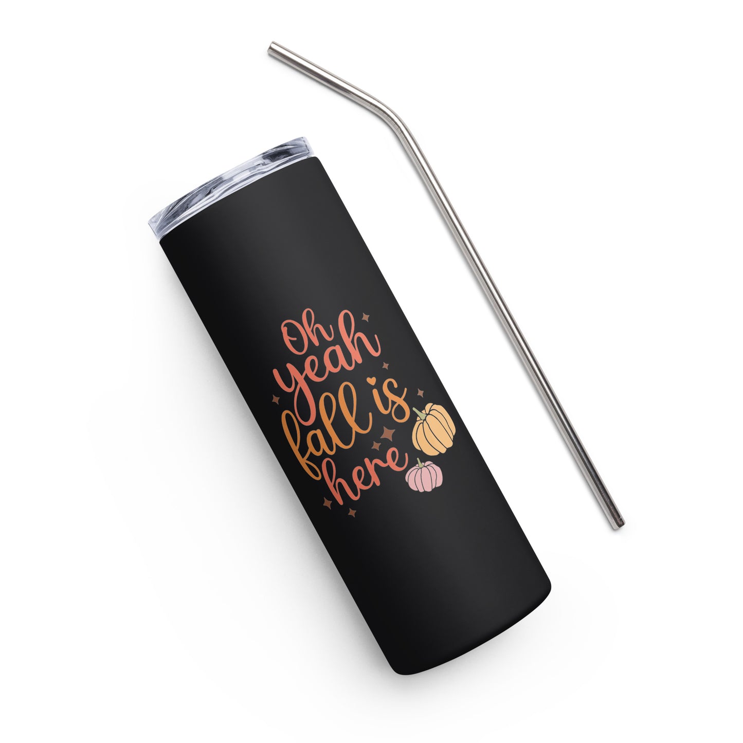 Oh Yeah Fall is Here Stainless steel tumbler