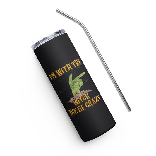 I'm With the Witch, She Be Crazy Stainless steel tumbler