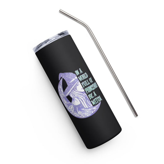 In a World Full of Princesses Be a Witch Stainless steel tumbler